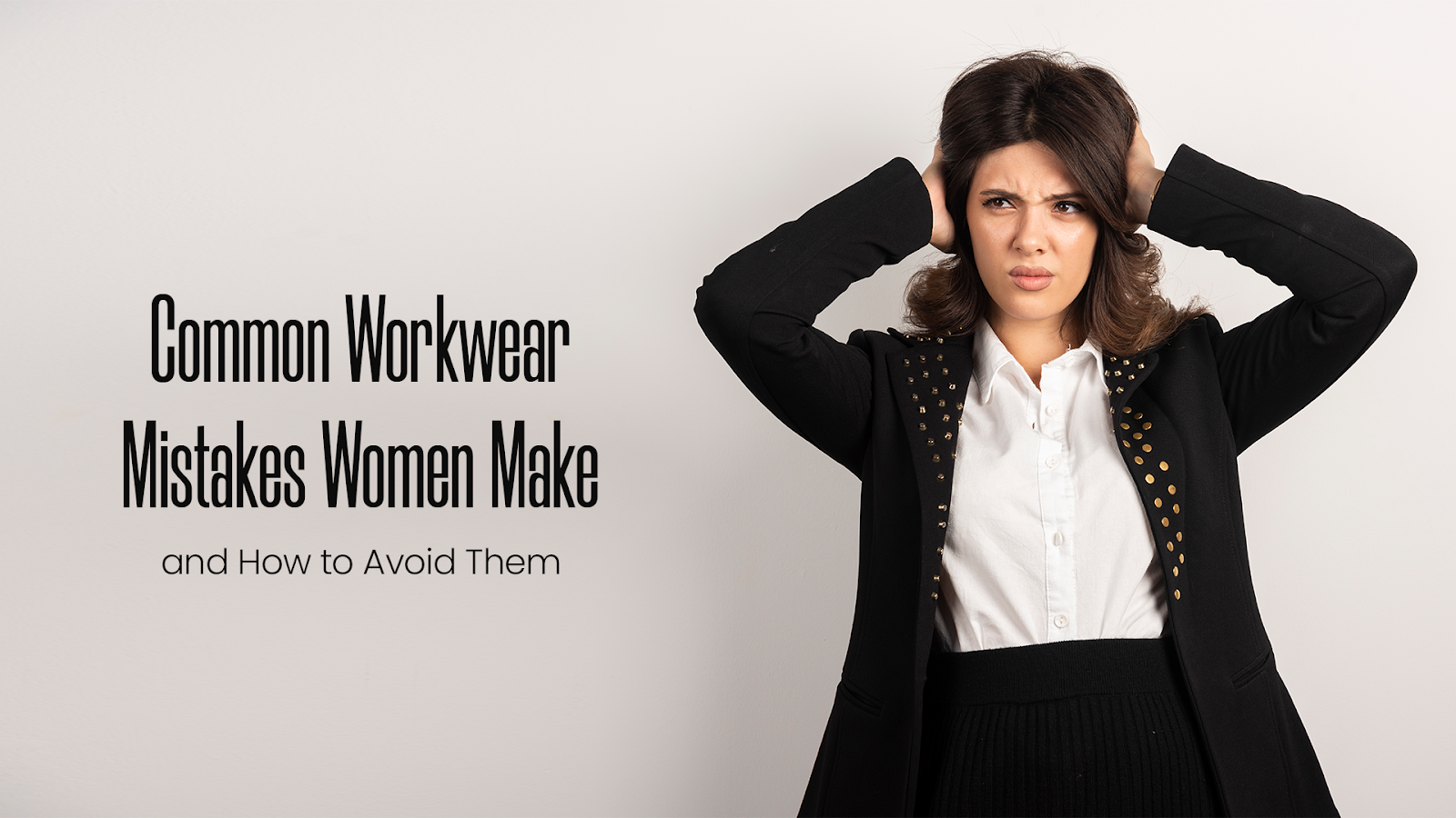 Common Workwear Mistakes Women Make and How to Avoid Them – My Look