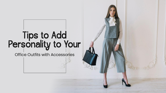 Tips to Add Personality to Your Office Outfits with Accessories